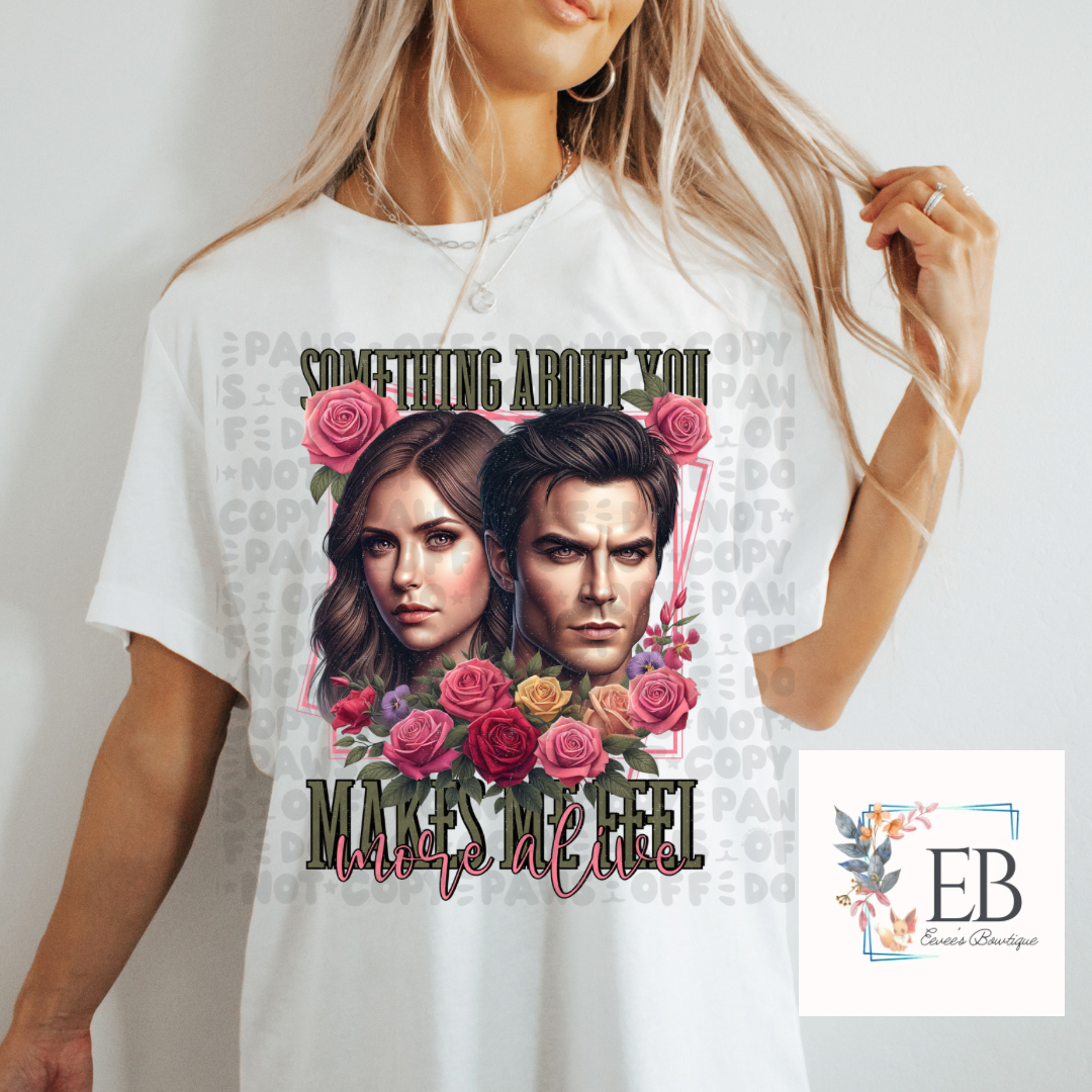 Something About You Makes Me Feel Alive - Adult Tee