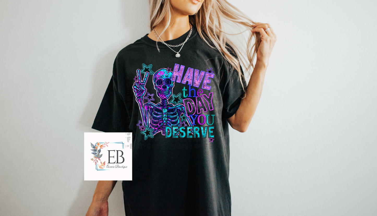 Have the Day You Deserve - Adult Tee