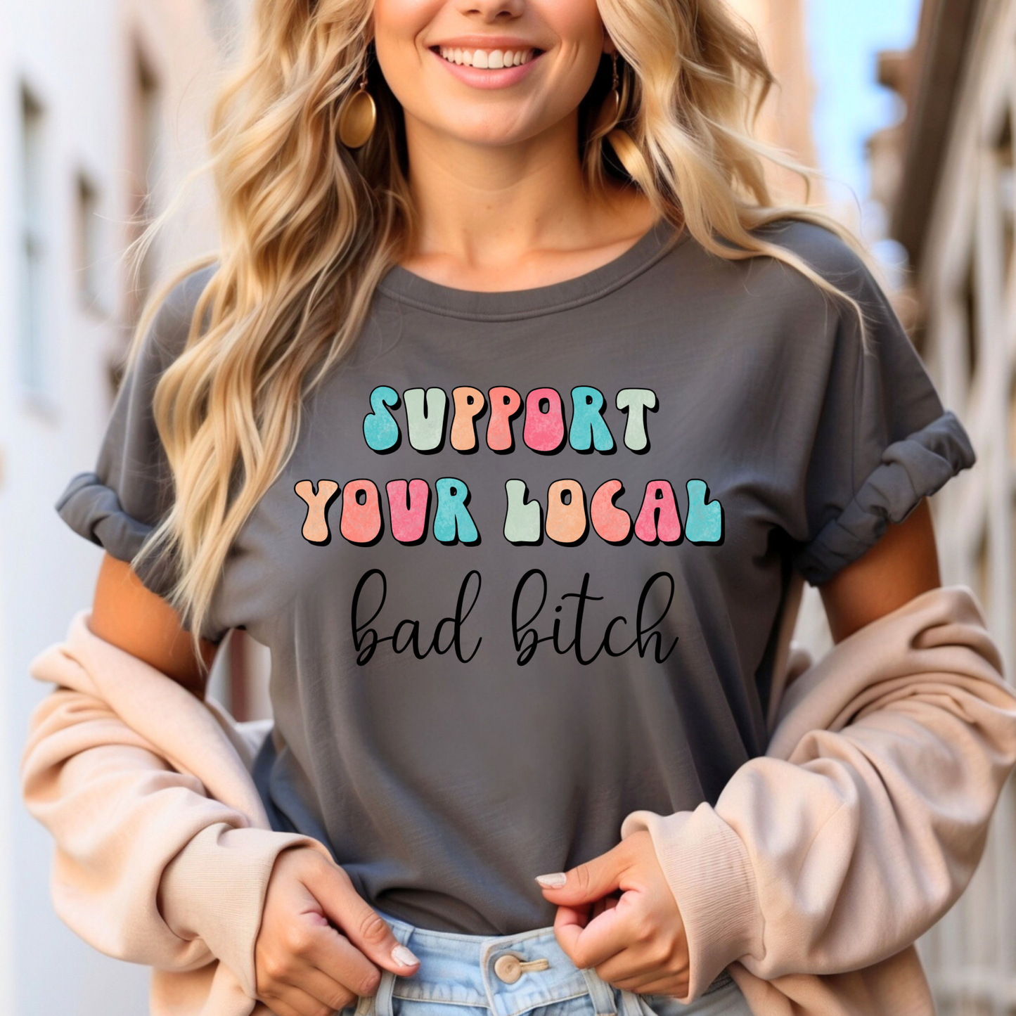 Support Your Local Bad B*tch  - Adult Tee