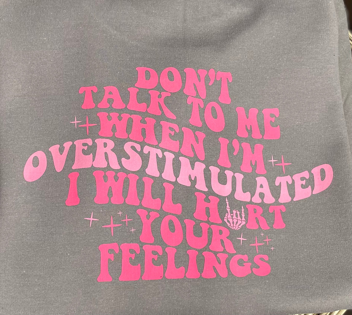 Dont Talk to Me When I’m Overstimulated- Adult Tee