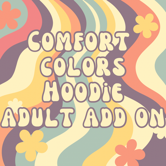 Comfort Colors Adult HOODIE Add On